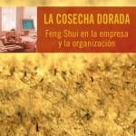 S. Galleguillos y E. Cozzi: La Cosecha Dorada - Feng Shui en la empresa y organización